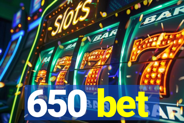 650 bet